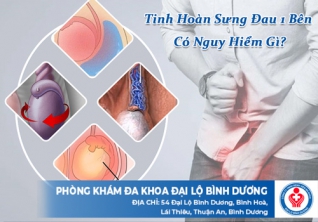 Tinh hoàn sưng đau 1 bên có nguy hiểm gì?